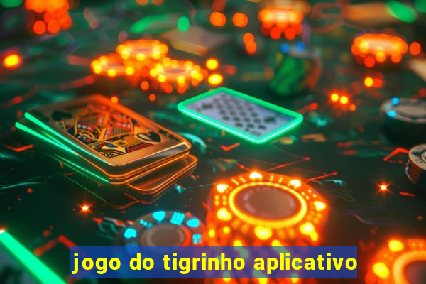 jogo do tigrinho aplicativo